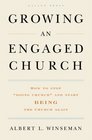 Growing an Engaged Church How to Stop 'Doing Church' and Start Being the Church Again