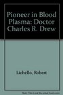 Pioneer in Blood Plasma Dr Charles Richard Drew