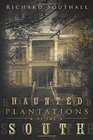 Haunted Plantations of the South