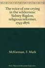 The voice of one crying in the wilderness Sidney Rigdon religious reformer 17931876