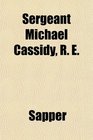 Sergeant Michael Cassidy R E