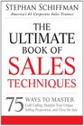 The Ultimate Book of Sales Techniques 75 Ways to Master Cold Calling Sharpen Your Unique Selling Proposition and Close the Sale