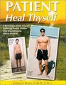 Patient Heal Thyself A Remarkable Health Program Combining Ancient Wisdom With Groundbreaking Clinical Research