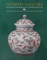 Joined Colors Decoration and Meaning in Chinese Porcelain  Ceramics from Collectors in the Min Chiu Society Hong Kong