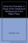 Shaw the Dramatist A Study of the Intellectual Background of the Major Plays