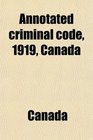 Annotated criminal code 1919 Canada