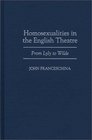 Homosexualities in the English Theatre From Lyly to Wilde