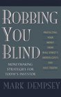 Robbing You Blind Protecting Your Money from Wall Street's Hidden Costs and HalfTruths Moneymaking Strategies for Today's Investor