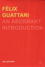 Felix Guattari An Aberrant Introduction