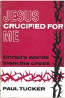 Jesus Crucified for Me Christ's Words from the Cross