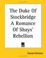 The Duke of Stockbridge a Romance of Shays' Rebellion