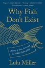Why Fish Don\'t Exist: A Story of Loss, Love, and the Hidden Order of Life
