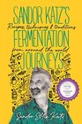 Sandor Katzs Fermentation Journeys Recipes Techniques and Traditions from around the World