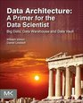 Data Architecture A Primer for the Data Scientist Big Data Data Warehouse and Data Vault