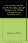 The Spirit of Freedom South African Leaders on Religion and Politics