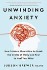 Unwinding Anxiety New Science Shows How to Break the Cycles of Worry and Fear to Heal Your Mind