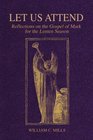 Let Us Attend Reflections on the Gospel of Mark for the Lenten Season
