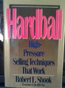 Hardball Highpressure selling techniques that work