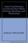 Improving Business Communication Skills Writing Speaking and Interacting