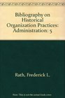 Bibliography on Historical Organization Practices Administration