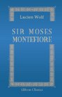 Sir Moses Montefiore A centennial biography With extracts from letters and journals