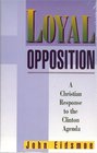 Loyal Opposition A Christian Response to the Clinton Agenda