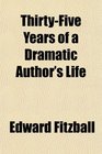 ThirtyFive Years of a Dramatic Author's Life