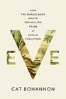 Eve How the Female Body Drove 200 Million Years of Human Evolution