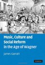Music Culture and Social Reform in the Age of Wagner
