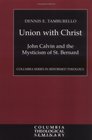 Union With Christ John Calvin and the Mysticism of St Bernard