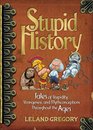 Stupid History Tales of Stupidity Strangeness and Mythconceptions Throughout the Ages