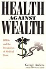 Health Against Wealth HMOs and the Breakdown of Medical Trust
