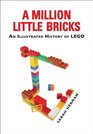 A Million Little Bricks The Unofficial Illustrated History of the LEGO Phenomenon