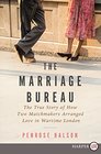 The Marriage Bureau The True Story of How Two Matchmakers Arranged Love in Wartime London