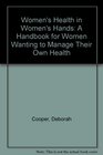 Women's Health in Women's Hands A Handbook for Women Wanting to Manage Their Own Health