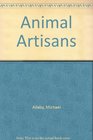 Animal Artisans