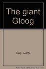 THE GIANT GLOOG