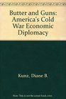 Butter and Guns Americas Cold War Economic Diplomacy