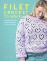 Filet Crochet to Wear: A Beginner-friendly Guide to Filet Crochet Fashion