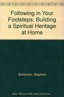 Following in Your Footsteps Building a Spiritual Heritage at Home