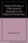 Happy Birthday a Little Book of Quotations and Dates to Remember