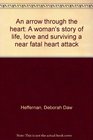 An arrow through the heart A woman's story of life love and surviving a near fatal heart attack