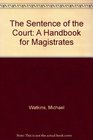 The Sentence of the Court A Handbook for Magistrates
