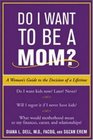 Do I Want to Be A Mom  A Woman's Guide to the Decision of a Lifetime