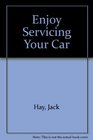 Enjoy Servicing Your Car