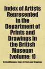 Index of Artists Represented in the Department of Prints and Drawings in the British Museum