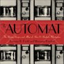 The Automat The History Recipes and Allure of Horn  Hardart's Masterpiece