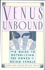 Venus Unbound A Guide to Actualizing the Power of Being Female