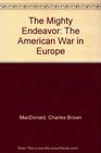 The Mighty Endeavor The American War in Europe