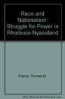 Race and Nationalism The Struggle for Power in RhodesiaNyasaland